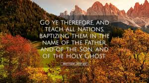 Matthew 28:19 KJV Desktop Wallpaper - Go ye therefore, and teach all  nations, baptizing