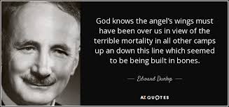 Edward Dunlop quote: God knows the angel's wings must have been over us...