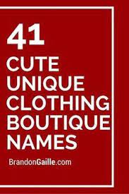 250 Most Unique Clothing Boutique Names Boutique Names Unique Business Names Cute Business Names