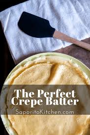 The Perfect Crepe Batter Recipe Saporito Kitchen Recipe Sweet Crepes Crepe Batter Crepe Batter Recipe