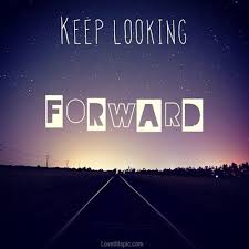 Keep Looking Forward Looking Forward Quotes Cool Words Positivity