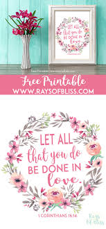 Also look for bible verses about hope , bible verses about children , and bible verses about healing , and you'll be in the right frame of mind to face the. Free Printable Bible Verse Printable Let All That You Do Be Done In Love