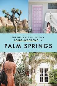How To Rock A Weekend In Palm Springs Top Things To Do In The Desert Palm Springs Hotels California Travel Palm Springs