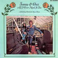 Cher and sonny bono teamed up to form an iconic singing duo (source: All I Ever Need Is You 1971 Sonny Cher Album Wikipedia