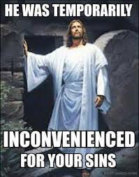 Jesus Had A Rough Weekend For Your Sins Question Everything Christian Memes Funny Christian Memes Catholic Memes