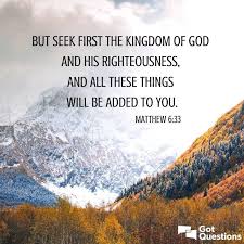 But Seek First The Kingdom Of God And His Righteousness And All These Things Will Be Added To You Matthew 6 33 Es Matthew 6 33 The Kingdom Of God Matthew 6