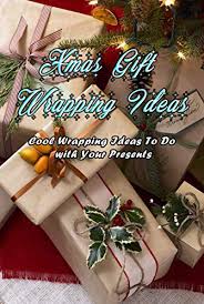 Though it can be hard to think of something unique to make—especially if you've done diy gifts in the past—you're not on your own. Xmas Gift Wrapping Ideas Cool Wrapping Ideas To Do With Your Presents Gift For Christmas Kindle Edition By Kolwyck Ashley Crafts Hobbies Home Kindle Ebooks Amazon Com