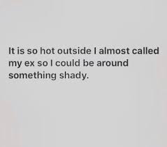 Your heat pump is a breeze to connect. It S So Hot Outside I Almost Called My Ex So I Could Be Around Something Shady Hahahaaaa Me Too Meme Memorable Quotes How To Memorize Things