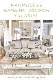 How To Hang An Old Window Bless This Nest Farmhouse Decor Living Room Farm House Living Room French Country Living Room