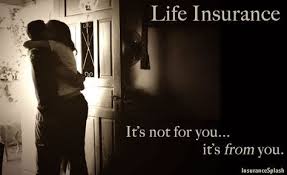 Life Insurance It S Not For You It S From You Life Insurance Quotes Life Insurance Policy Life Insurance