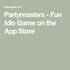 Partymasters Fun Idle Game On The App Store Best Part Of Me Games Fun