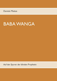 Baba Wanga: Auf den Spuren der blinden Prophetin : Mattes, Daniela:  Amazon.de: Bücher
