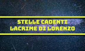 La conosciamo come notte di san lorenzo : Stelle Cadenti Notte 10 Agosto Perche Chiamate Lacrime Di San Lorenzo