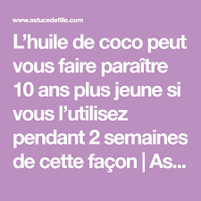 L Huile De Coco Peut Vous Faire Paraitre 10 Ans Plus Jeune Si Vous L Utilisez Pendant 2 Semaines De Cette Facon Astuce De Fille Huile De Coco Coco Huile