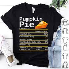 Hot Pumpkin Pie Nutrition Facts Thanksgiving Costume Christmas Shirt Hoodie Sweater Longsleeve T Shirt Thanksgiving Costumes Christmas Shirts Pumpkin