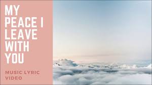 My Peace I Leave With You Original Song Youtube Peace i leave with you, my peace i give unto you: my peace i leave with you original song