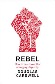Re·belled , re·bel·ling , re·bels 1. Amazon Com Rebel How To Overthrow The Emerging Oligarchy Ebook Carswell Douglas Kindle Store