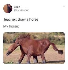 Memes Who Knows How To Draw A Horse Itsbriancuh Tw Facebook
