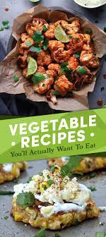 25 Of The Most Delicious Things You Can Do To Vegetables Vegetable Recipes Recipes Veg Recipes