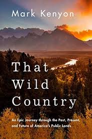 Read Download That Wild Country An Epic Journey Through The Past Present And Future Of Americas Public Lands Free Epu Wild Country Epic Journey Free Epub Books