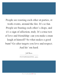 People Are Roasting Each Other At Parties At Work Events Picture Quotes