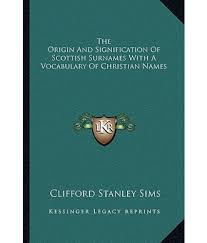 This personal name was introduced into england following the norman conquest, especially by breton settlers. The Origin And Signification Of Scottish Surnames With A Vocabulary Of Christian Names Buy The Origin And Signification Of Scottish Surnames With A Vocabulary Of Christian Names Online At Low Price In