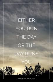 Inspirational Quotes Either You Run The Day Or The Day Runs You Wednesday Wisdom Either You Run The Day Or Thinking Quotes Positive Attitude Quotes Change Quotes Positive