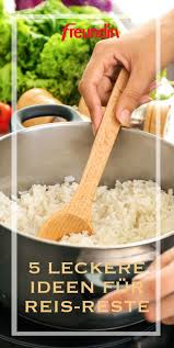 5 Leckere Ideen Fur Reis Reste Freundin De Lecker Reis Reste Rezept Rezepte