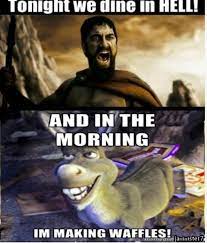 Haha King Leonidas Sparta 300 And Donkey Shrek How To Make Waffles Shrek Memes Funny Memes