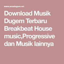 House musik breakbeat terbaru gratis dan mudah dinikmati. Download Musik Dugem Terbaru Breakbeat House Music Progressive Dan Musik Lainnya