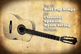 Beginner acoustic guitar song #9: Top 25 Best Pop Songs For Classical Spanish Nylon String Guitars Guitarhabits