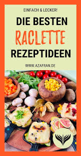 Raclette Rezepte Ideen Und Zutatenliste Rezept Rezepte Raclette Rezepte Raclette Rezepte Ideen