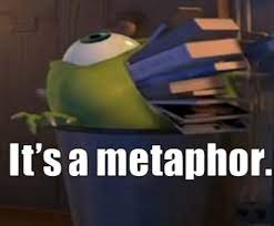 Image 748653 It S A Metaphor Know Your Meme