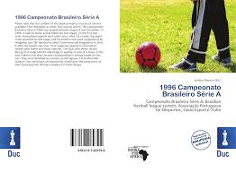 Acompanhe a classificação e os jogos do campeonato brasileiro série a e b, e as notícias sobre o brasileirão no campeonatobrasileiro.com.br 1996 Campeonato Brasileiro Serie A 978 613 7 26979 4 6137269795 9786137269794