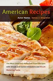 Maybe you would like to learn more about one of these? American Recipes The Most Delicious American Food Recipes With Simple And Easiest Directions And Mouth Watering Taste Kindle Edition By Singleton James J Cookbooks Food Wine Kindle Ebooks Amazon Com