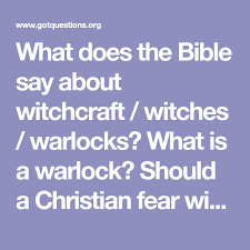 What Does The Bible Say About Witchcraft Witches Warlocks What Is A Warlock Should A Christian Fear Witchcraft Is There Bible Witchcraft Spiritual Power