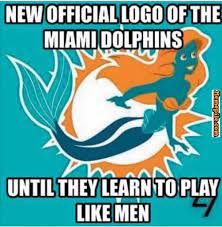 New Offical Logo Of The Miami Dolphins Until They Learn To Play Like Men Miami Dolphins Funny Miami Dolphins Memes Miami Dolphins