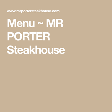 Menu Mr Porter Steakhouse In 2021 Cheese Fruit Platters Chopped Chicken Livers Grilled Lobster