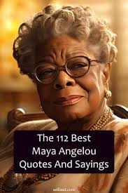 112 Maya Angelou Quotes And Sayings