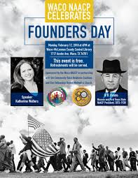 For 2016, our annual founders day celebration will be 3 p.m. Events Waco Naacp