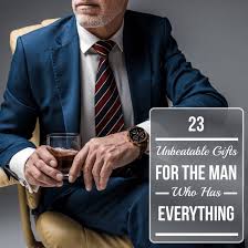 gifts for the man who has everything