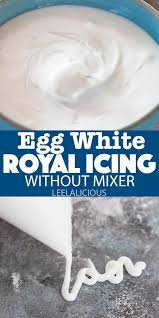How To Make Egg White Royal Icing Without A Mixer Royal Icing Recipe With Egg Whites Royal Icing Recipe Without Egg Whites Royal Icing