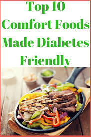 30 days of delicious diabetic friendly dinner recipes, which are perfect for the whole family. Top 10 Comfort Foods Made Diabetes Friendly Easyhealth Living