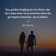 Der Grosste Feigling Ist Ein Mann Der Die Liebe Einer Frau Erweckt Ohne Die Geringste Intention Sie Zu Lieben Bob Marley Zitate Zitate Aufmunternde Spruche