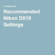 Recommended Nikon D810 Settings Canon 7d Mark Ii Nikon D7100 Nikon