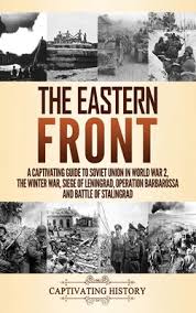 An expedition was mounted october 1946 by the number 46 war graves unit to recover and rebury all personnel they could locate. The Eastern Front A Captivating Guide To Soviet Union In World War 2 The Winter War Siege Of Leningrad Operation Barbarossa And Battl By History Captivating Opentrolley Bookstore Malaysia