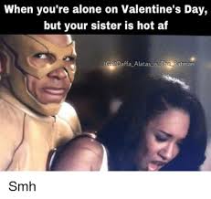 With the most romantic holiday in the galaxy fast. Sister Valentine Memes