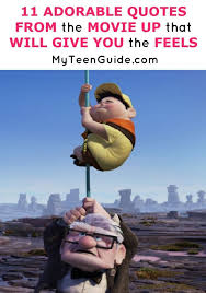 Quotes From The Movie Up That Will Give You The Feels Up Movie Quotes Movie Quotes Funny Movie Love Quotes