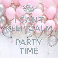 I Can T Keep Calm It S Party Time Created With Keep Calm And Carry On For Ios Keepcalm Partytime Icantkeepcalm Party Time Quotes Cant Keep Calm Keep Calm