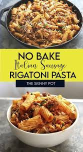 No Bake Rigatoni Pasta With Sausage The Skiny Pot Recipe Baked Rigatoni Pasta Dishes Perfect Pasta Recipe